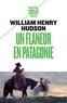 William-Henry Hudson - Un flâneur en Patagonie.