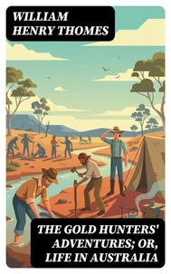 The Gold Hunters' Adventures; Or, Life in Australia