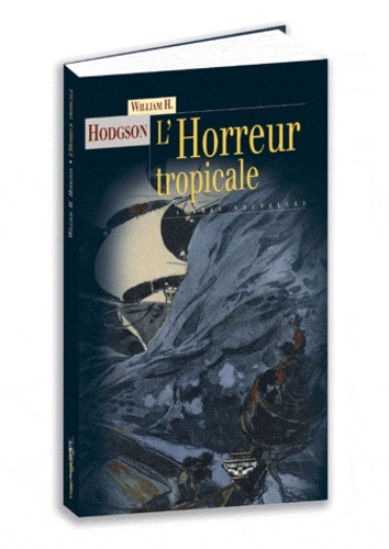 William Hodgson - L'Horreur tropicale - Et autres histoires.