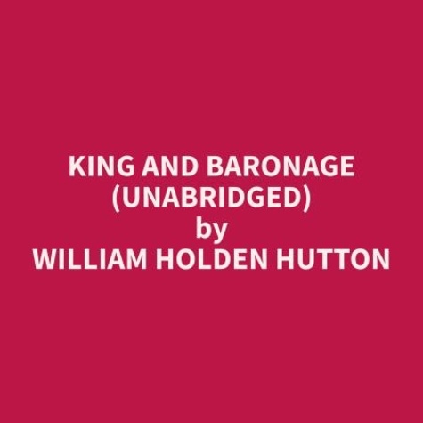 William Holden Hutton et Virginia White - King and Baronage (Unabridged).
