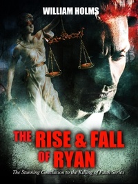  William Holms - The Rise &amp; Fall of Ryan - The Killing of Faith Series, #4.