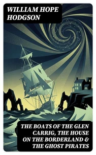 The Boats of the Glen Carrig, The House on the Borderland & The Ghost Pirates
