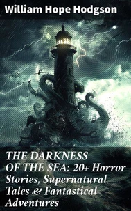 THE DARKNESS OF THE SEA: 20+ Horror Stories, Supernatural Tales &amp; Fantastical Adventures