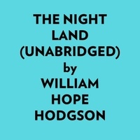  William Hope Hodgson et  AI Marcus - The Night Land (Unabridged).