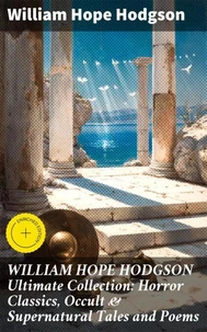 WILLIAM HOPE HODGSON Ultimate Collection: Horror Classics, Occult &amp; Supernatural Tales and Poems