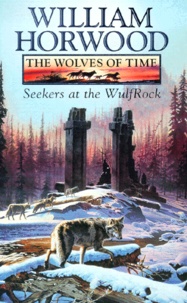 William Horwood - The Wolves Of Time. Tome 2, Seekers At The Wulrock.