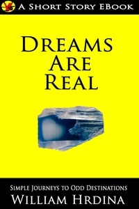  William Hrdina - Dreams Are Real - Simple Journeys to Odd Destinations, #5.