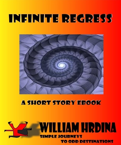  William Hrdina - Infinite Regress - Simple Journeys to Odd Destinations, #19.