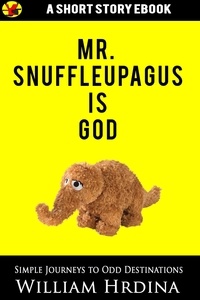  William Hrdina - Mr. Snuffleupagus Is God - Simple Journeys to Odd Destinations, #48.