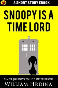  William Hrdina - Snoopy Is a Time Lord - Simple Journeys to Odd Destinations, #13.