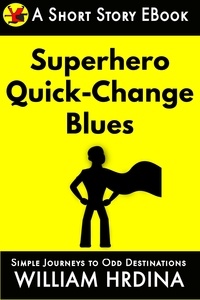  William Hrdina - Superhero Quick-Change Blues - Simple Journeys to Odd Destinations, #15.