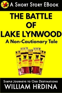 William Hrdina - The Battle of Lake Lynwood- A Non-Cautionary Tale - Simple Journeys to Odd Destinations, #36.