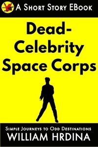  William Hrdina - The Dead Celebrity Space Corps - Simple Journeys to Odd Destinations, #30.