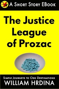  William Hrdina - The Justice League of Prozac - Simple Journeys to Odd Destinations, #42.