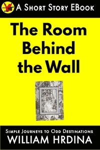 William Hrdina - The Room Behind the Wall - Simple Journeys to Odd Destinations, #27.