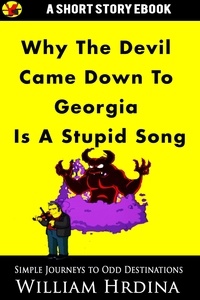  William Hrdina - Why 'The Devil Came Down to Georgia' Is a Stupid Song - Simple Journeys to Odd Destinations, #33.