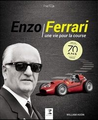 William Huon - Enzo Ferrari - Une vie pour la course.