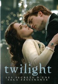 William Irvin - Twilight - Les secrets d'une saga fascinante.