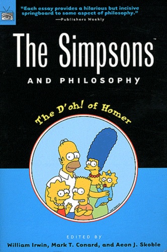 William Irwin et Mark T. Conard - The Simpsons and Philosophy - The D'oh ! of Homer.