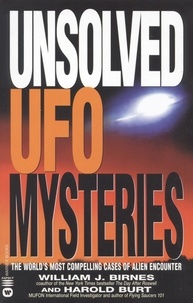 William J. Birnes et Harold Burt - Unsolved UFO Mysteries - The World's Most Compelling Cases of Alien Encounter.
