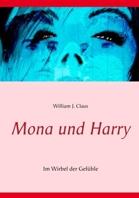 William J. Claus - Mona und Harry - Im Wirbel der Gefühle.