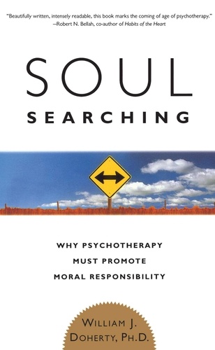 Soul Searching. Why Psychotherapy Must Promote Moral Responsibility