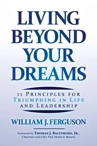 Living Beyond Your Dreams: 11 Principles for Triumphing in Life and Leadership