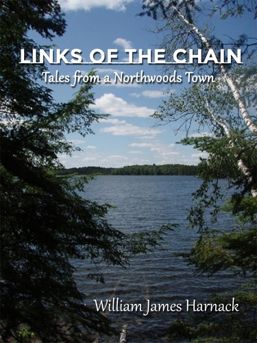  William J. Harnack - Links of the Chain: Tales from a Northwoods Town.