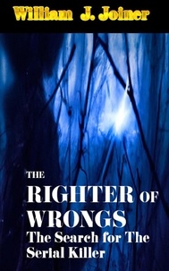  William J. Joiner - The Righter of Wrongs: The Search for The Serial Killer.