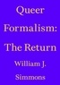 William J. Simmons - Queer Formalism: The Return.