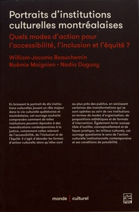 William-Jacomo Beauchemin et Noémie Maignien - Portraits d'institutions culturelles montréalaises - Quels modes d'action pour l'accessibilité, l'inclusion et l'équité ?.