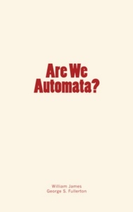 William James et George Stuart Fullerton - Are We Automata?.