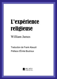 William James et Édition Mon Autre Librairie - L'expérience religieuse.