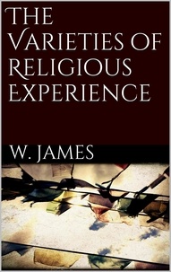 William James - The Varieties of Religious Experience.