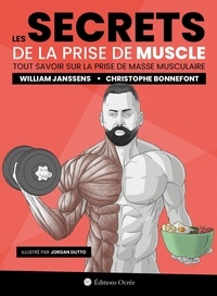 William Janssens et Christophe Bonnefont - Les secrets de la prise de muscle - Tout savoir sur la prise de masse musculaire.