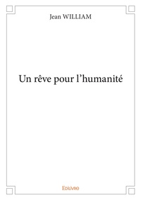 William Jean - Un reve pour l'humanite.