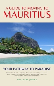  William Jones - A Guide to Moving to Mauritius: Your Pathway to Paradise.