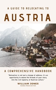  William Jones - A Guide to Relocating to Austria: A Comprehensive Handbook.