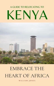 A Guide to Relocating to Kenya: Embrace the Heart of Africa