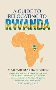  William Jones - A Guide to Relocating to Rwanda: Your Path to a Bright Future.