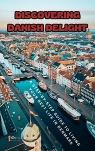  William Jones - Discovering Danish Delight: A Step-by-Step Guide to Living Your Best Life in Denmark.