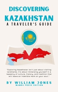  William Jones - Discovering Kazakhstan: A Traveler's Guide.