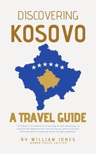  William Jones - Discovering Kosovo: A Travel Guide.