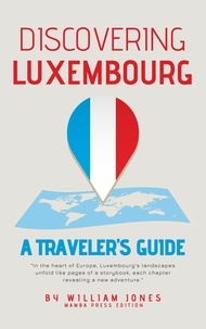  William Jones - Discovering Luxembourg: A Traveler's Guide.