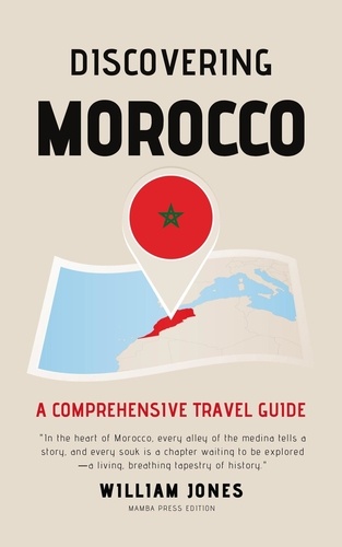  William Jones - Discovering Morocco: A Comprehensive Travel Guide.