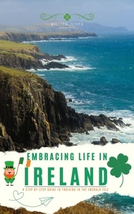  William Jones - Embracing Life in Ireland: A Step-by-Step Guide to Thriving in the Emerald Isle.