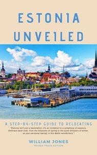  William Jones - Estonia Unveiled: A Step-by-Step Guide to Relocating.