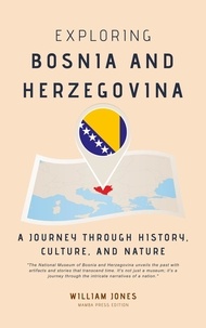  William Jones - Exploring Bosnia and Herzegovina: A Journey through History, Culture, and Nature.