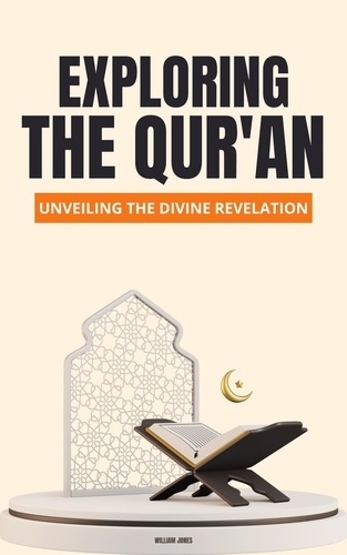  William Jones - Exploring the Qur'an: Unveiling the Divine Revelation.