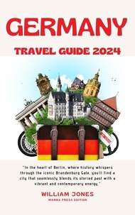  William Jones - Germany Travel Guide 2024.